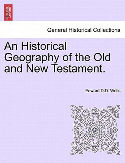 Cover for Edward D D Wells · An Historical Geography of the Old and New Testament. (Paperback Book) (2011)