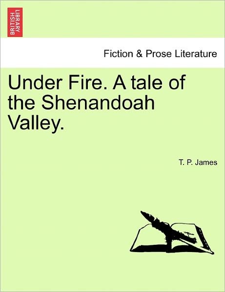 Cover for T P James · Under Fire. a Tale of the Shenandoah Valley. (Paperback Bog) (2011)