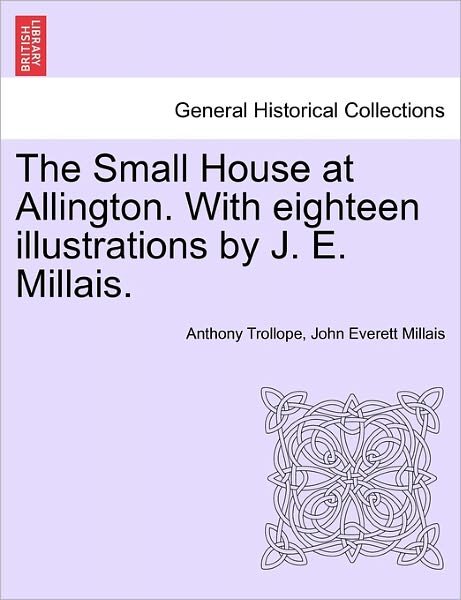 Cover for Trollope, Anthony, Ed · The Small House at Allington. with Eighteen Illustrations by J. E. Millais. (Taschenbuch) (2011)