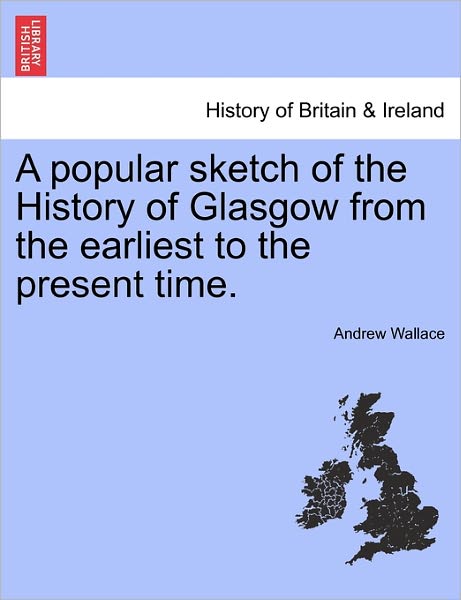 Cover for Andrew Wallace · A Popular Sketch of the History of Glasgow from the Earliest to the Present Time. (Paperback Book) (2011)