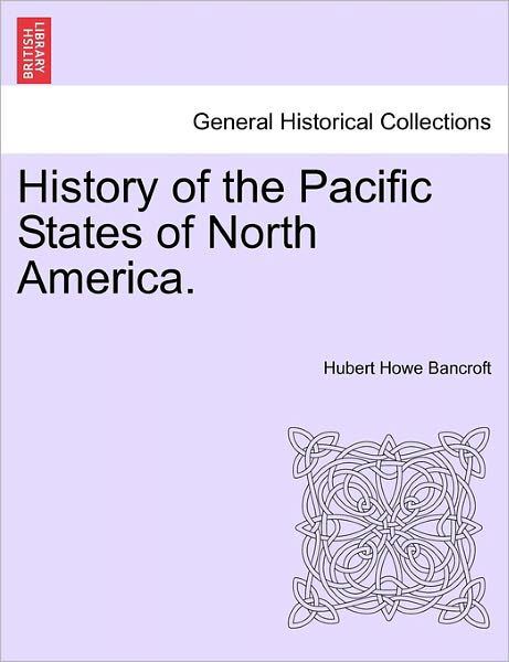 Cover for Hubert Howe Bancroft · History of the Pacific States of North America. (Paperback Book) (2011)