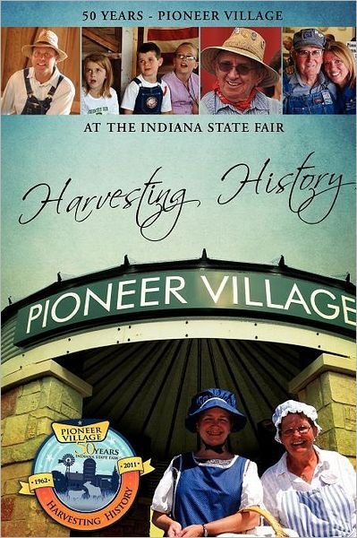 Cover for Pioneer Village · Harvesting History: 50 Years of the Pioneer Village at the Indiana State Fair (Paperback Book) (2011)