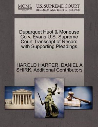 Duparquet Huot & Moneuse Co V. Evans U.s. Supreme Court Transcript of Record with Supporting Pleadings - Harold Harper - Books - Gale Ecco, U.S. Supreme Court Records - 9781270274261 - October 27, 2011