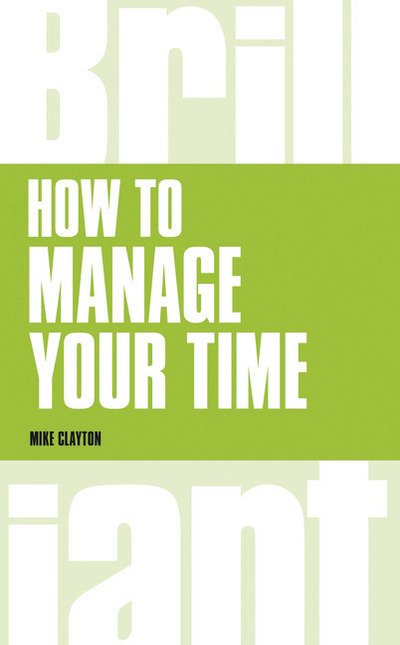 Cover for Mike Clayton · How to manage your time - Brilliant Business (Taschenbuch) [Revised edition] (2014)