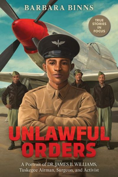 Cover for Barbara Binns · Unlawful Orders: A Portrait of Dr. James B. Williams, Tuskegee Airman, Surgeon, and Activist (Scholastic Focus) (Hardcover Book) (2022)