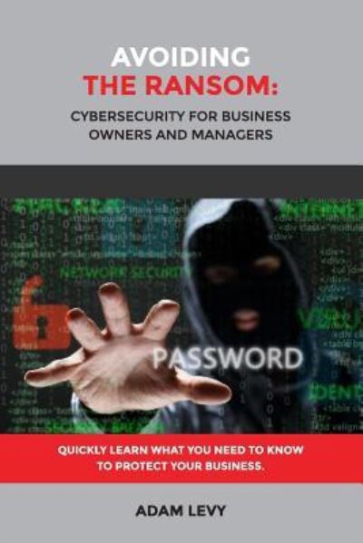 Cover for Adam Levy · Avoiding the Ransom: Cybersecurity for Business Owners and Managers (Paperback Bog) (2016)