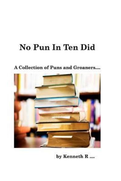 Cover for Kenneth R · No Pun In Ten Did (Paperback Book) (2017)