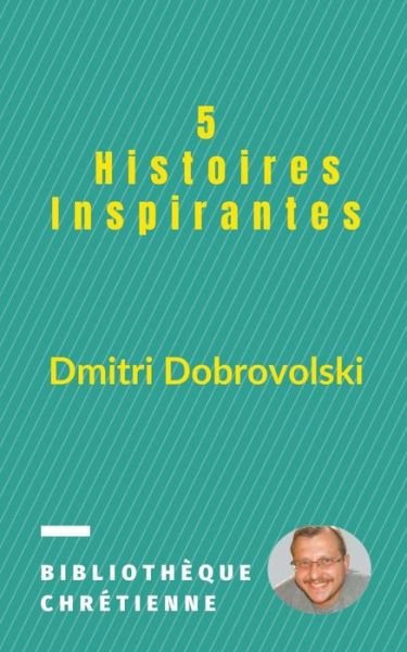 Cover for Dmitri Dobrovolski · 5 Histoires Inspirantes (Pocketbok) (2020)