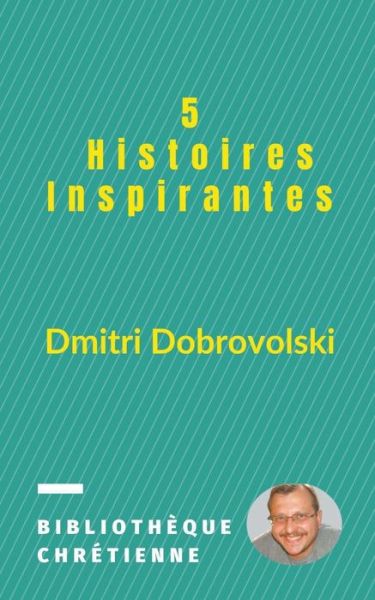 Cover for Dmitri Dobrovolski · 5 Histoires Inspirantes (Paperback Book) (2020)