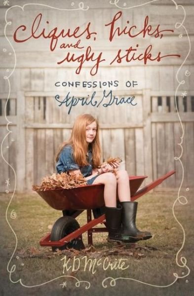 Cover for K D Mccrite · Cliques, Hicks, and Ugly Sticks - Confessions of April Grace (Paperback Book) (2011)
