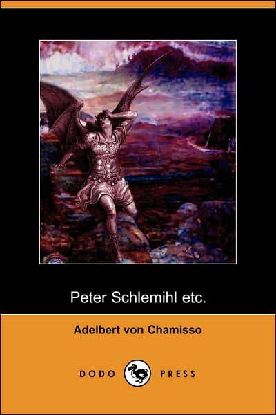Cover for Adelbert Von Chamisso · Peter Schlemihl Etc. (Dodo Press): the Most Famous of Adelbert Von Chamisso's Works, About a Man Who Sells His Shadow to the Devil. It Was Written Partly to Divert (Paperback Bog) (2007)