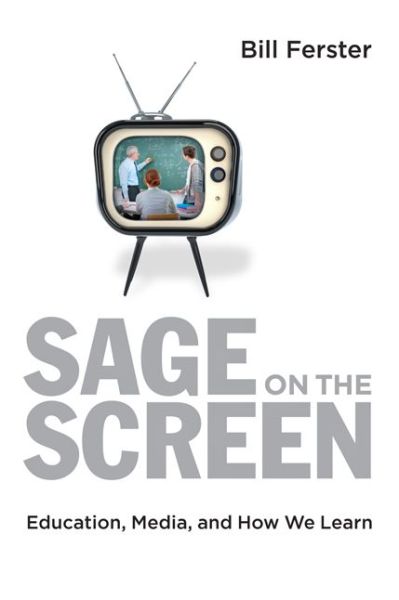 Sage on the Screen: Education, Media, and How We Learn - Tech.edu: A Hopkins Series on Education and Technology - Bill Ferster - Książki - Johns Hopkins University Press - 9781421421261 - 10 stycznia 2017