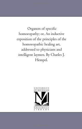 Cover for Michigan Historical Reprint Series · Organon of Specific Homoeopathy; Or, an Inductive Exposition of the Principles of the Homoeopathic Healing Art, Addressed to Physicians and Intelligent Laymen. by Charles J. Hempel. (Paperback Book) (2006)