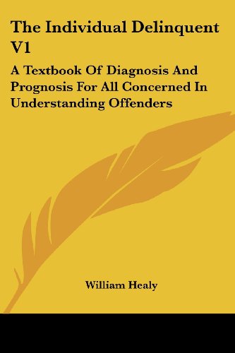 Cover for William Healy · The Individual Delinquent V1: a Textbook of Diagnosis and Prognosis for All Concerned in Understanding Offenders (Paperback Book) (2007)