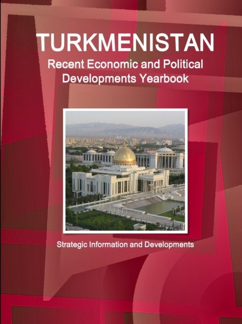 Cover for Ibp Usa · Turkmenistan Recent Economic and Political Developments Yearbook (Paperback Book) (2017)