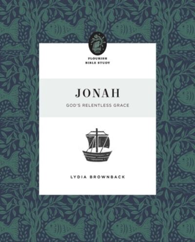 Cover for Lydia Brownback · Jonah: God's Relentless Grace - Flourish Bible Study (Paperback Book) (2023)