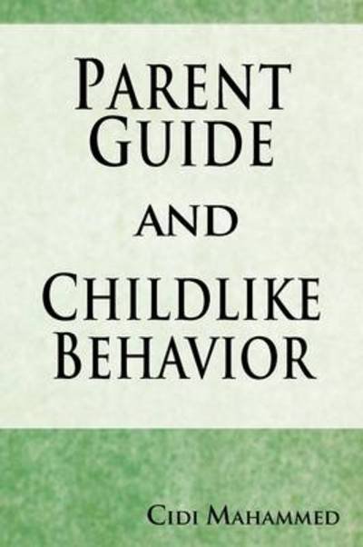 Cover for Cici Mahammed · Parent Guide and Childlike Behavior (Paperback Book) (2011)