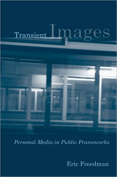 Cover for Eric Freedman · Transient Images: Personal Media in Public Frameworks (Hardcover Book) (2010)