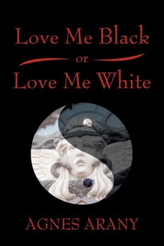Cover for Agnes Arany · Love Me Black or Love Me White (Hardcover Book) (2009)