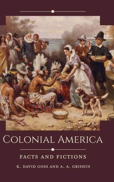 Cover for Goss, K. David (Gordon College, USA) · Colonial America: Facts and Fictions - Historical Facts and Fictions (Hardcover Book) (2021)