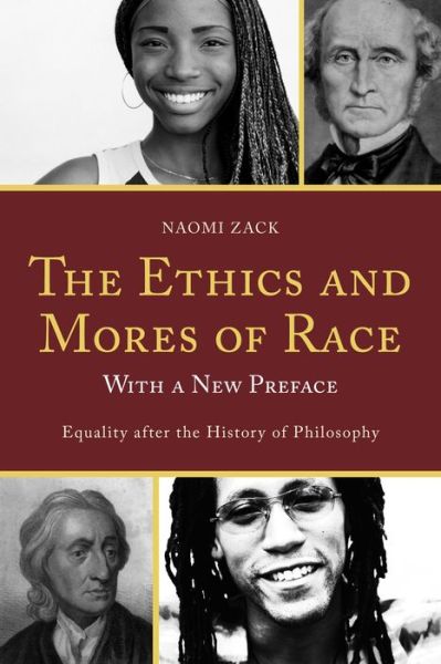 Cover for Naomi Zack · The Ethics and Mores of Race: Equality after the History of Philosophy, with a New Preface (Paperback Book) (2015)