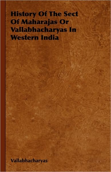 Cover for Vallabhacharyas · History of the Sect of Maharajas or Vallabhacharyas in Western India (Hardcover Book) (2008)