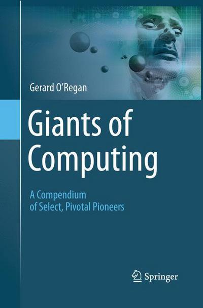 Cover for Gerard O'Regan · Giants of Computing: A Compendium of Select, Pivotal Pioneers (Paperback Book) [Softcover reprint of the original 1st ed. 2013 edition] (2015)