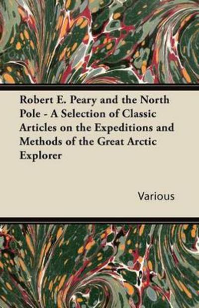 Cover for Robert E. Peary and the North Pole - a Selection of Classic Articles on the Expeditions and Methods of the Great Arctic Explorer (Paperback Book) (2011)