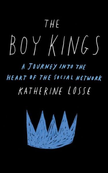 Cover for Katherine Losse · The Boy Kings: a Journey into the Heart of the Social Network (Taschenbuch) [Reprint edition] (2014)