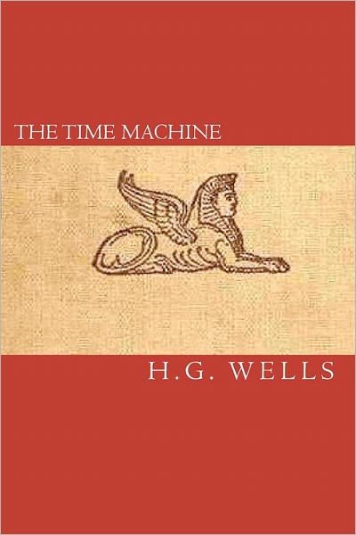 The Time Machine - H G Wells - Books - Createspace - 9781453606261 - April 1, 2009
