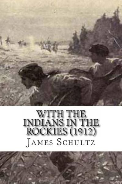 James Willard Schultz · With the Indians in the Rockies (1912) (Paperback Book) (2010)