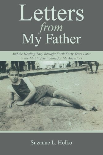 Cover for Suzanne L. Holko · Letters from My Father: and the Healing They Brought Forth Forty Years Later in the Midst of Searching for My Ancestors (Paperback Bog) (2012)