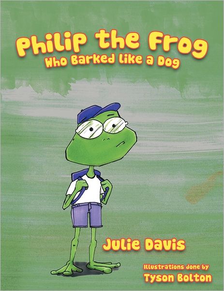 Cover for Julie Davis · Philip the Frog Who Barked Like a Dog (Taschenbuch) (2011)