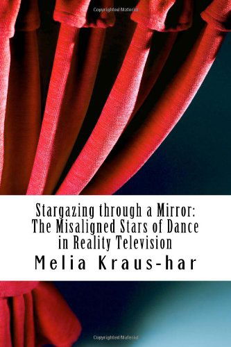 Cover for Melia Kraus-har · Stargazing Through a Mirror:: the Misaligned Stars of Dance in Reality Television (Paperback Book) (2014)