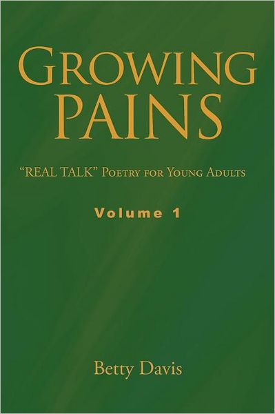 Growing Pains: Real Talk Poetry for Young Adults Volume 1 - Betty Davis - Livros - Authorhouse - 9781468501261 - 2 de fevereiro de 2012