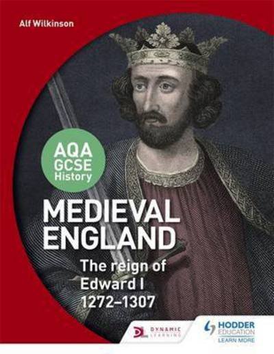 Cover for Alf Wilkinson · AQA GCSE History: Medieval England - the Reign of Edward I 1272-1307 (Pocketbok) (2016)