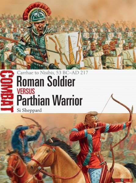 Cover for Si Sheppard · Roman Soldier vs Parthian Warrior: Carrhae to Nisibis, 53 BC–AD 217 - Combat (Pocketbok) (2020)