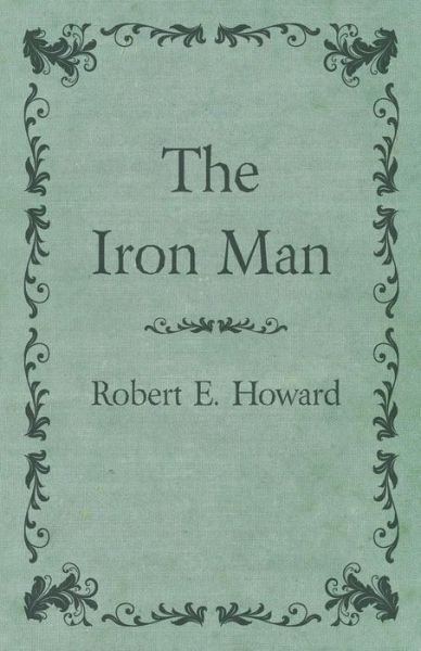 Cover for Robert E. Howard · The Iron Man (Paperback Book) (2014)