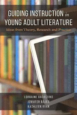 Cover for Lorraine Dagostino · Guiding Instruction in Young Adult Literature: Ideas from Theory, Research, and Practice (Paperback Book) (2021)