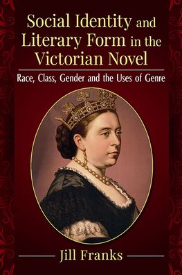 Cover for Jill Franks · Social Identity and Literary Form in the Victorian Novel: Race, Class, Gender and the Uses of Genre (Paperback Book) (2022)