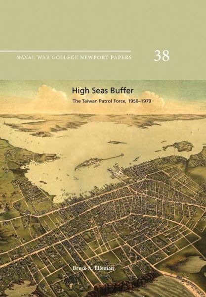 High Seas Buffer: the Taiwan Patrol Force, 1950-1979: Naval War College Newport Papers 38 - Bruce a Elleman - Books - Createspace - 9781478386261 - August 7, 2012