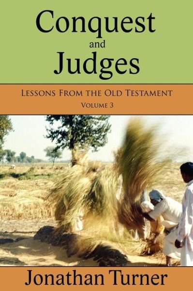 Conquest and Judges: Lessons from the Old Testament - Jonathan Turner - Bøger - Createspace - 9781480084261 - 10. oktober 2012
