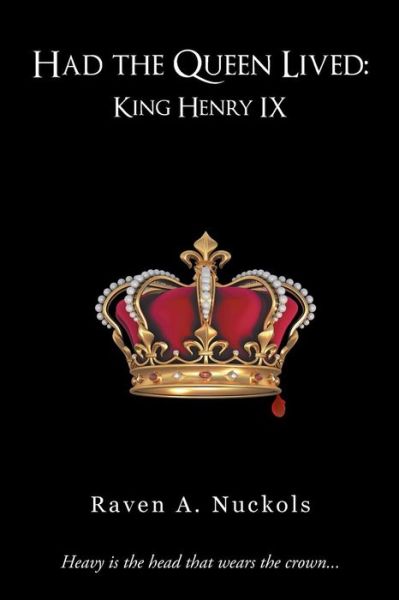 Cover for Raven a Nuckols · Had the Queen Lived: King Henry Ix (Paperback Book) (2013)