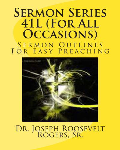 Cover for Dr. Joseph Roosevelt Rogers Sr. · Sermon Series 41l (For All Occasions): Sermon Outlines for Easy Preaching (Paperback Book) (2013)