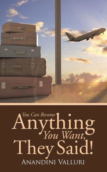 Cover for Anandini Valluri · You Can Become Anything You Want, They Said! (Pocketbok) (2014)
