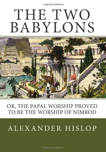 Cover for Alexander Hislop · The Two Babylons: Or, the Papal Worship Proved to Be the Worship of Nimrod (Paperback Book) (2013)