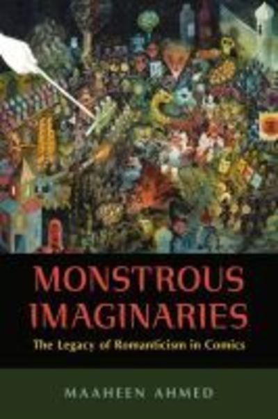 Cover for Maaheen Ahmed · Monstrous Imaginaries: The Legacy of Romanticism in Comics (Hardcover Book) (2019)
