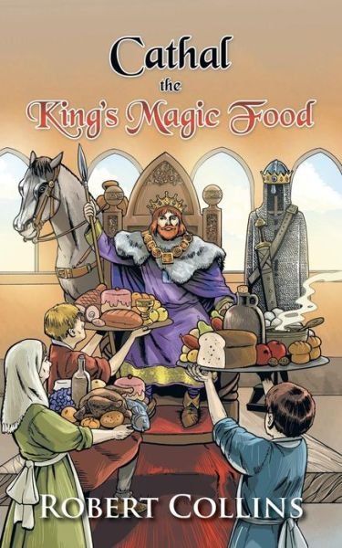 Cathal the King's Magic Food - Robert Collins - Libros - Authorhouse - 9781496995261 - 6 de noviembre de 2014