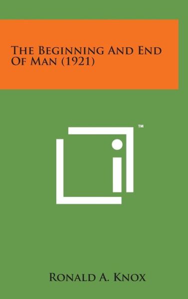 Cover for Ronald a Knox · The Beginning and End of Man (1921) (Hardcover Book) (2014)