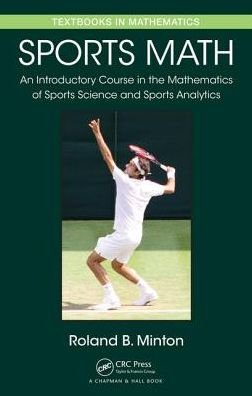 Cover for Roland B. Minton · Sports Math: An Introductory Course in the Mathematics of Sports Science and Sports Analytics (Hardcover bog) (2016)